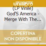 (LP Vinile) God'S America - Merge With The Infinite - Worthless In Death lp vinile di God'S America