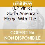 (LP Vinile) God'S America - Merge With The Infinite - Worthless In Death vinile