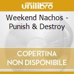 Weekend Nachos - Punish & Destroy cd