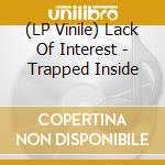 (LP Vinile) Lack Of Interest - Trapped Inside vinile