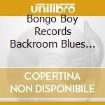 Bongo Boy Records Backroom Blues One / Various - Bongo Boy Records Backroom Blues One / Various cd