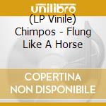 (LP Vinile) Chimpos - Flung Like A Horse