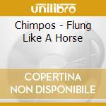 Chimpos - Flung Like A Horse cd musicale di Chimpos