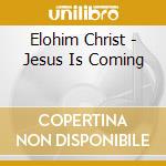 Elohim Christ - Jesus Is Coming cd