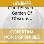 Cloud Eleven - Garden Of Obscure Delights: A Retrospective cd musicale di Cloud Eleven