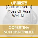 (Audiocassetta) Moss Of Aura - Well All Collide cd musicale di Moss Of Aura