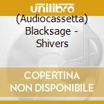 (Audiocassetta) Blacksage - Shivers cd musicale di Blacksage