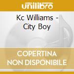 Kc Williams - City Boy cd musicale di Kc Williams