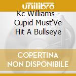 Kc Williams - Cupid Must'Ve Hit A Bullseye cd