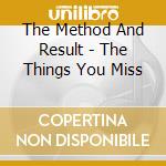 The Method And Result - The Things You Miss cd