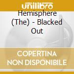 Hemisphere (The) - Blacked Out cd