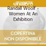 Randall Woolf - Women At An Exhibition