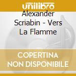 Alexander Scriabin - Vers La Flamme cd