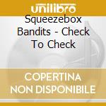 Squeezebox Bandits - Check To Check cd