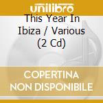 This Year In Ibiza / Various (2 Cd) cd