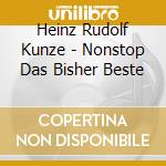 Heinz Rudolf Kunze - Nonstop Das Bisher Beste cd musicale di Heinz Rudolf Kunze