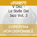 V Disc - Le Stelle Del Jazz Vol. 3 cd