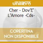 Cher - Dov'E' L'Amore -Cds- cd musicale di CHER