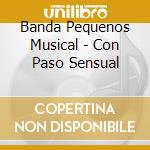 Banda Pequenos Musical - Con Paso Sensual cd musicale di Banda Pequenos Musical