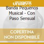 Banda Pequenos Musical - Con Paso Sensual cd