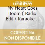 My Heart Goes Boom ( Radio Edit / Karaoke Mix / Instrumental / Cd-Rom ) cd