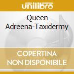 Queen Adreena-Taxidermy