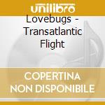 Lovebugs - Transatlantic Flight cd musicale di Lovebugs
