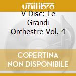 V Disc: Le Grandi Orchestre Vol. 4 cd
