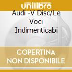 Audi -V Disc/Le Voci Indimenticabi cd