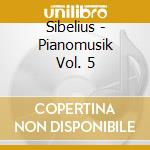 Sibelius - Pianomusik Vol. 5 cd musicale
