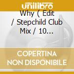 Why ( Edit / Stepchild Club Mix / 10 Degrees Below Vocal Mix / Charkey & Blakey Mix ) cd