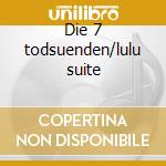 Die 7 todsuenden/lulu suite cd