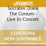 Socrates Drank The Conium - Live In Concert cd