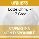 Lotte Ohm. - 17 Grad cd