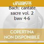 Bach: cantate sacre vol. 2 bwv 4-6 cd