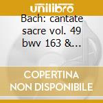 Bach: cantate sacre vol. 49 bwv 163 & 16 cd musicale di Johann Sebastian Bach