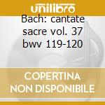 Bach: cantate sacre vol. 37 bwv 119-120 cd