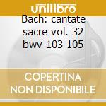 Bach: cantate sacre vol. 32 bwv 103-105 cd musicale di Johann Sebastian Bach