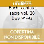 Bach: cantate sacre vol. 28 bwv 91-93 cd musicale di Johann Sebastian Bach