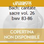 Bach: cantate sacre vol. 26 bwv 83-86 cd musicale di Johann Sebastian Bach