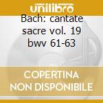 Bach: cantate sacre vol. 19 bwv 61-63 cd