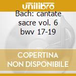 Bach: cantate sacre vol. 6 bwv 17-19 cd