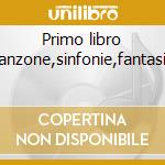 Primo libro canzone,sinfonie,fantasie cd