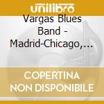 Vargas Blues Band - Madrid-Chicago, Live cd