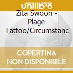 Zita Swoon - Plage Tattoo/Circumstanc cd musicale di Zita Swoon