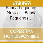 Banda Pequenos Musical - Banda Pequenos Musical cd musicale di Banda Pequenos Musical