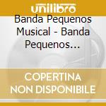 Banda Pequenos Musical - Banda Pequenos Musical cd