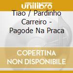 Tiao / Pardinho Carreiro - Pagode Na Praca cd