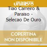 Tiao Carreiro & Paraiso - Selecao De Ouro cd