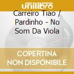 Carreiro Tiao / Pardinho - No Som Da Viola cd